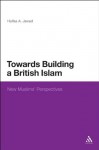 Towards Building a British Islam: New Muslims' Perspectives (New Muslims Perspectives) - Haifaa A. Jawad