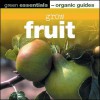 Grow Fruit: Green Essentials Organic Guides - Bob Sherman