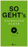 So geht's - Nicholson Baker, Eike Schönfeld