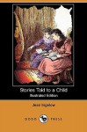 Stories Told to a Child (Illustrated Edition) (Dodo Press) - Jean Ingelow