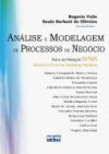 Análise e Modelagem de Processos de Negócio - Rogério do Vakke, Saulo Barbará de Oliveira, Adriana Casagrande Motta e Souza, Fabrício Molica de Mendonça, Fernando Garcia, Humberto Rubens Maciel Pereira, Joana Braconi, Julio César Benalcázar Chum, Marília Magarão Costa, Mario de Araújo Almeida Neto, Oswaldo Fer