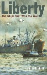 Liberty: The Ships That Won the War - Peter Elphick