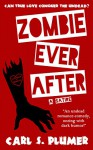 ZOMBIE EVER AFTER: An Undead Zombie Romance, Oozing With Dark Humor: (Can True Love Conquer the Undead?) - Carl S. Plumer