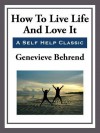 How to Live Life and Love It - Genevieve Behrend