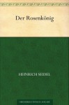 Der Rosenkönig (German Edition) - Heinrich Seidel