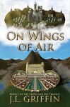On Wings of Air (Earth and Sky Book 1) - J.L. Griffin