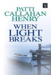 When Light Breaks - Patti Callahan Henry