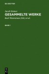 Steiner, Jacob; Weierstrass, Karl: Gesammelte Werke. Band 1 - Jacob Steiner