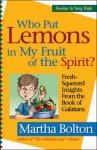 Who Put Lemons In My Fruit Of The Spirit?: Fresh Squeezed Insights From The Book Of Galatians (Devotions For Young People) - Martha Bolton