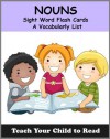 Noun Sight Word Flash Cards: A Vocabulary List of 93 Sight Nouns (Teach Your Child To Read) - Adele Jones