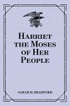 Harriet the Moses of Her People - Sarah H. Bradford