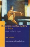 The Juvenile Justice System in India: From Welfare to Rights - Ved Kumari, Ved, Upendra Baxi