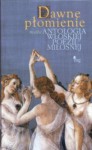 Dawne płomienie. Mała antologia włoskiej poezji miłosnej - Agnieszka Kuciak