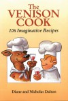 The Venison Cook: 106 Imaginative Recipes - Diane Dalton, Nicholas Dalton