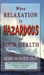 When Relaxation is Hazardous to Your Health: Why We Get Sick After the STRESS is Over, and What You Can Do Now to Protect Your HEALTH - Marc Schoen