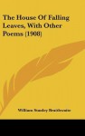 The House of Falling Leaves, with Other Poems (1908) - William Stanley Braithwaite