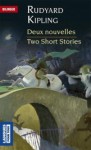 Deux Nouvelles/ Two Short Stories - Rudyard Kipling