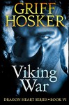 Viking War (Dragonheart Book 6) - Griff Hosker