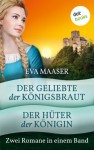 Der Geliebte der Königsbraut & Der Hüter der Königin: Zwei Romane in einem Band - Eva Maaser