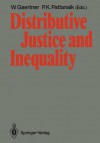 Distributive Justice and Inequality: A Selection of Papers Given at a Conference, Berlin, May 1986 - Wulf Gaertner, Prasanta K. Pattanaik