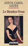 Le Rendez-Vous - Joyce Carol Oates, Catherine Dreyfus-Soguel