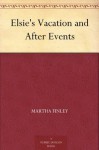 Elsie's Vacation and After Events - Martha Finley