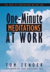 One-Minute Meditations at Work: 365 Days of Inspiration on the Job - Tom Zender