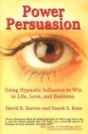 Power Persuasion: Using Hypnotic Influence in Life, Love and Business - David R. Barron, Danek S. Kaus