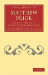 Matthew Prior: A Study of His Public Career and Correspondence - Legg