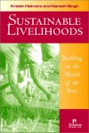 Sustainable Livelihoods: building on the wealth of the poor - Kristin Helmore, Naresh Singh