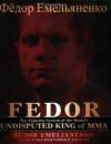 Fedor: The Fighting System of the World's Undisputed King of MMA (No Series) - Fedor Emelianenko, Erich Krauss, Glen Cordoza, Fedor Emelianenko