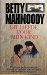 Uit liefde voor mijn kind - Betty Mahmoody