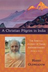 A Christian Pilgrim in India: The Spiritual Journey of Swami Abhishiktananda (Henri Le Saux) (The Library of Perennial Philosophy) - Harry Oldmeadow