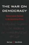 The War on Democracy: Conservative Opinion in the Australian Press - Niall Lucy
