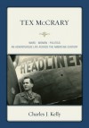 Tex McCrary: Wars-Women-Politics, an Adventurous Life Across the American Century - Charles Kelly