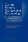 Custom Memory Management Methodology: Exploration of Memory Organisation for Embedded Multimedia System Design - Francky Catthoor, Sven Wuytack, G.E. de Greef, Florin Banica, Lode Nachtergaele, Arnout Vandecappelle