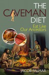 The Caveman Diet: Eat Like Our Ancestors - Jacob Palmar