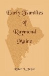 Early Families of Raymond, Maine - Robert Lewis Taylor