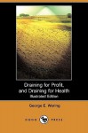 Draining for Profit, and Draining for Health (Illustrated Edition) (Dodo Press) - George E. Waring, Jr.