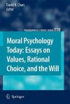 Moral Psychology Today: Essays on Values, Rational Choice, and the Will - David K. Chan