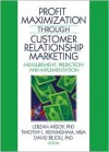 Profit Maximization Through Customer Relationship Marketing: Measurement, Prediction, and Implementation - Lerzan Aksoy