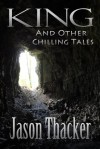 King and Other Chilling Tales - Jason Thacker