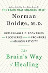 The Brain's Way of Healing: Remarkable Discoveries and Recoveries from the Frontiers of Neuroplasticity - Norman Doidge
