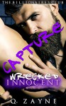 CAPTURE - Wrecked Innocent (The Billionaires Club Book 5) - Q. Zayne