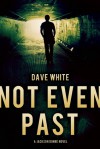 Not Even Past: A Jackson Donne Novel - Dave White