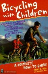 Bicycling with Children: A Complete How-To Guide - Trudy E. Bell