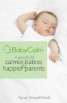 BabyCalm - A Guide for Calmer Babies and Happier Parents - Sarah Ockwell-Smith