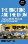 The Ringtone and the Drum: Travels in the World's Poorest Countries - Mark Weston