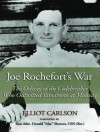 Joe Rochefort's War: The Odyssey of the Codebreaker Who Outwitted Yamamoto at Midway - Elliot Carlson, Danny Campbell