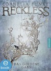 Reckless. Das goldene Garn: Band 3 (Spiegelwelt) - Cornelia Funke, Cornelia Funke, Lionel Wigram